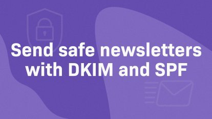 How DKIM and SPF Improve the Delivery Rate of Your Newsletter